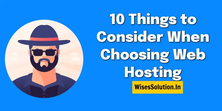10 Things to Consider When Choosing Web Hosting- wisessolution.in