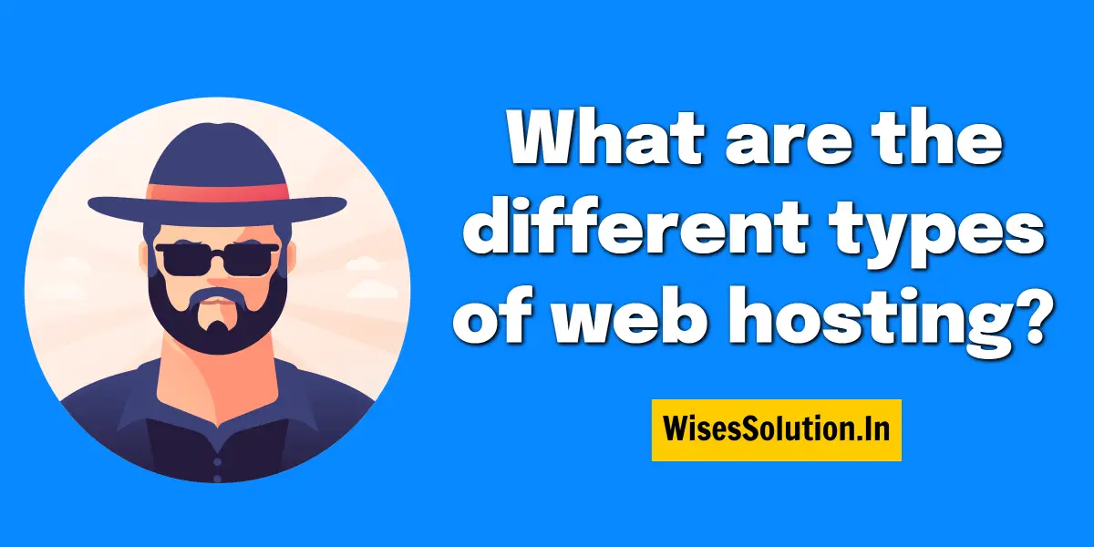 What are the different types of web hosting- wisessolution.in